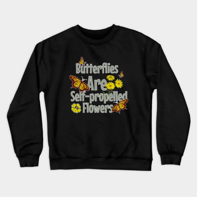Butterflies Are Self-propelled Flowers Crewneck Sweatshirt by Odetee